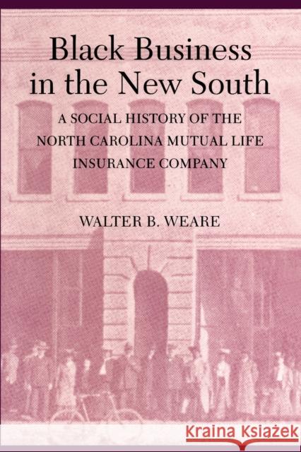 Black Business in the New South: A Social History of the NC Mutual Life Insurance Company Weare, Walter B. 9780822313380 Duke University Press