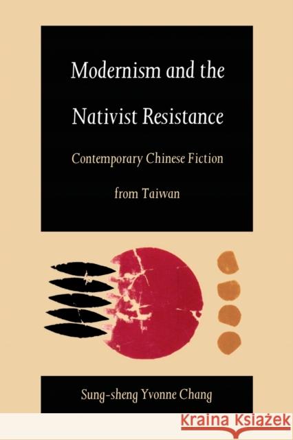 Modernism and the Nativist Resistance: Contemporary Chinese Fiction from Taiwan Chang, Sung-Sheng Yvonne 9780822313489