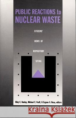 Public Reactions to Nuclear Waste: Citizens' Views of Repository Siting Dunlap, Riley E. 9780822313557 Duke University Press