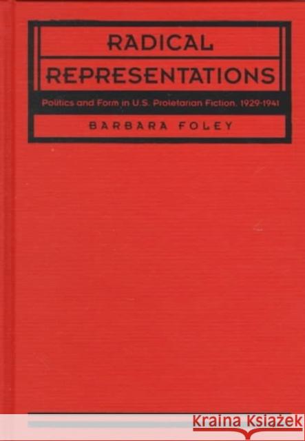 Radical Representations: Politics and Form in U.S. Proletarian Fiction, 1929-1941 Foley, Barbara 9780822313618 Duke University Press