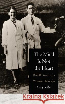 The Mind is Not the Heart: Recollections of a Woman Physician Salber, Eva J. 9780822313656 Duke University Press