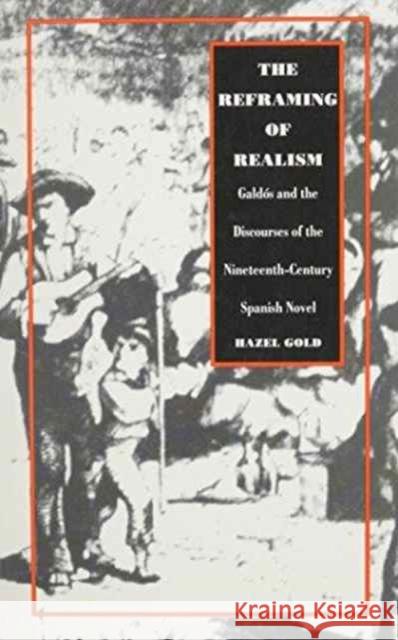 The Reframing of Realism: Galdós & the Discourses of the 19th-Century Spanish Novel Gold, Hazel 9780822313670 Duke University Press