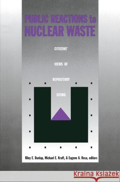 Public Reactions to Nuclear Waste: Citizens' Views of Repository Siting Dunlap, Riley E. 9780822313731 Duke University Press