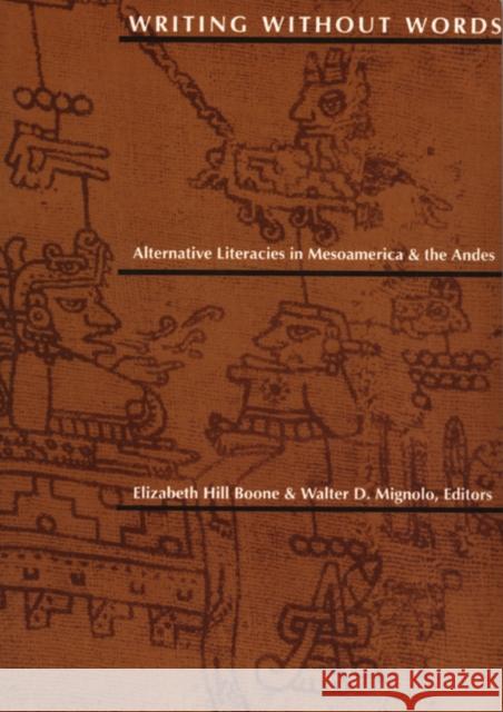 Writing Without Words: Alternative Literacies in Mesoamerica and the Andes Margaret J. Goldstein Elizabeth Hill Boone Boone 9780822313779 Duke University Press