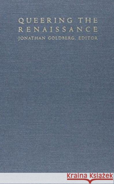 Queering the Renaissance Goldberg, Jonathan 9780822313816 Duke University Press