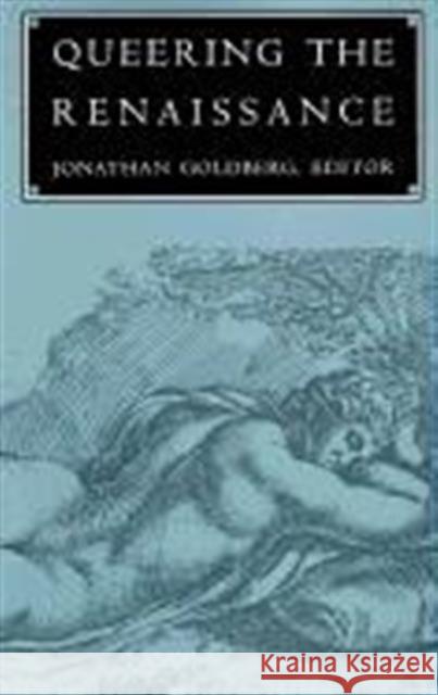 Queering the Renaissance Jonathan Goldberg 9780822313854 Duke University Press