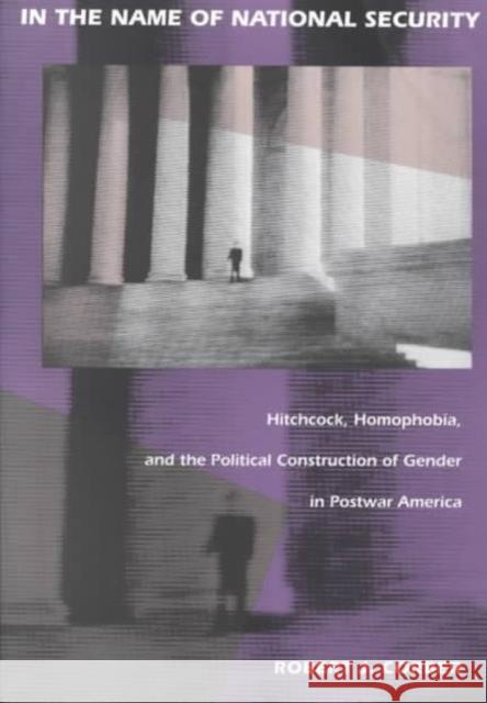In the Name of National Security: Hitchcock, Homophobia, and the Political Construction of Gender in Postwar America Corber, Robert J. 9780822313861 Duke University Press
