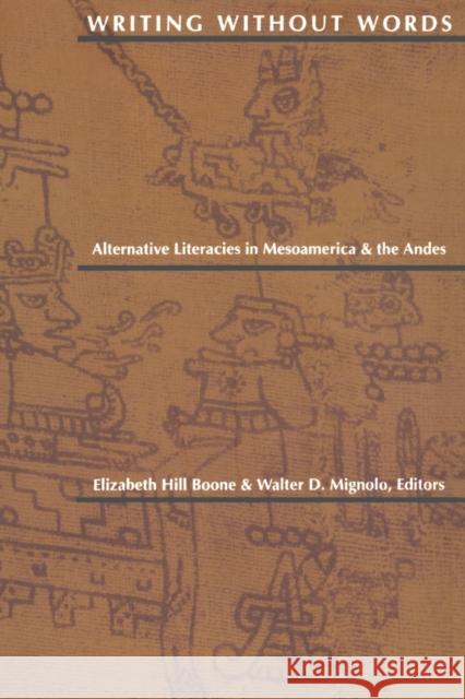 Writing Without Words: Alternative Literacies in Mesoamerica and the Andes Boone, Elizabeth Hill 9780822313885