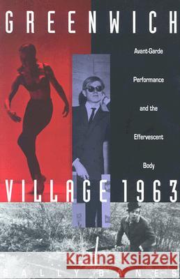 Greenwich Village 1963: Avant-Garde Performance and the Effervescent Body Banes, Sally 9780822313915 Duke University Press