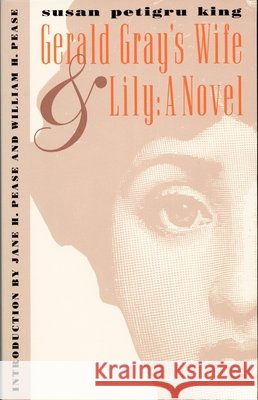 Gerald Gray's Wife and Lily: A Novel Susan Petigru King William H. Pease Jane H. Pease 9780822314110 Duke University Press