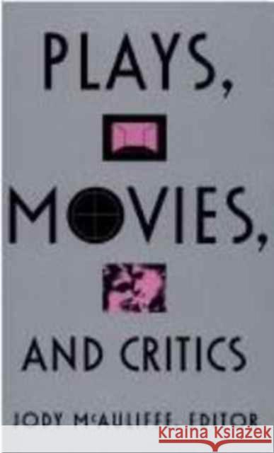 Plays, Movies, and Critics Jody McAuliffe 9780822314189