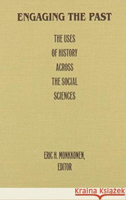 Engaging the Past: The Uses of History Across the Social Sciences Monkkonen, Eric H. 9780822314318