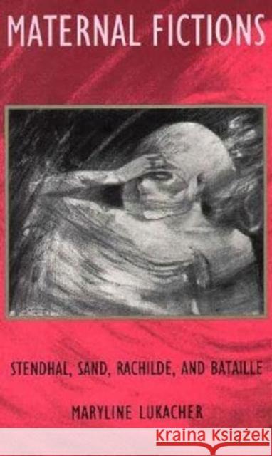 Maternal Fictions: Stendahl, Sand, Rachilde, and Bataille Lukacher, Maryline 9780822314363 Duke University Press