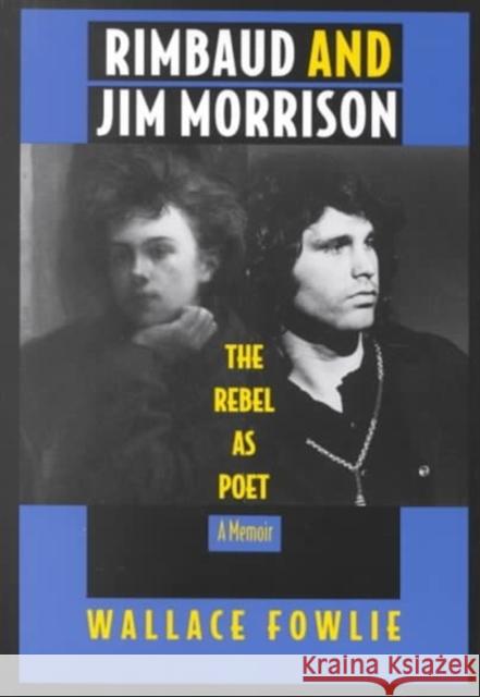 Rimbaud and Jim Morrison: The Rebel as Poet Fowlie, Wallace 9780822314455 Duke University Press