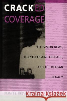 Cracked Coverage: Television News, the Anti-Cocaine Crusade, and the Reagan Legacy  9780822314493 Duke University Press