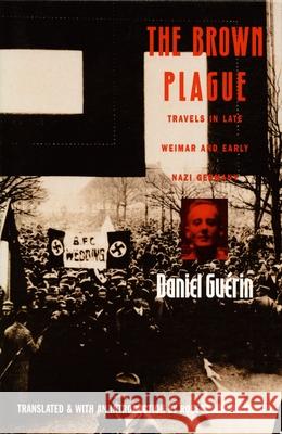 The Brown Plague: Travels in Late Weimar and Early Nazi Germany Guérin, Daniel 9780822314639