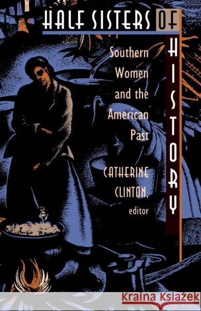Half Sisters of History: Southern Women and the American Past Clinton, Catherine 9780822314967