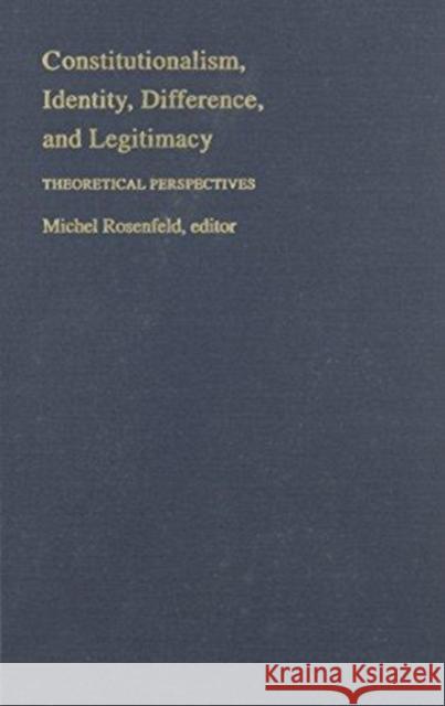 Constitutionalism, Identity, Difference, and Legitimacy: Theoretical Perspectives Rosenfeld, Michel 9780822315056 Duke University Press