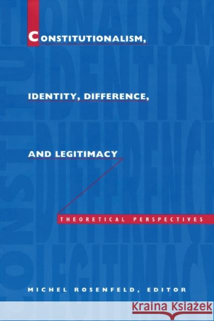 Constitutionalism, Identity, Difference, and Legitimacy: Theoretical Perspectives Rosenfeld, Michel 9780822315162 Duke University Press