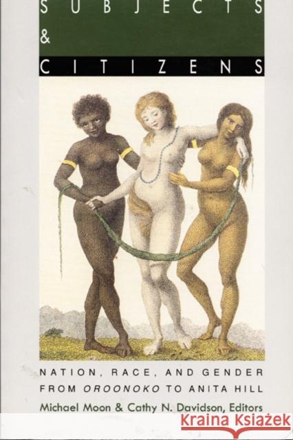 Subjects and Citizens: Nation, Race, and Gender from Oroonoko to Anita Hill Moon, Michael 9780822315292 Duke University Press