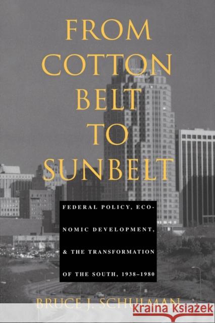 From Cotton Belt to Sunbelt: Federal Policy, Economic Development, and the Transformation of the South 1938-1980 Schulman, Bruce J. 9780822315377 Duke University Press