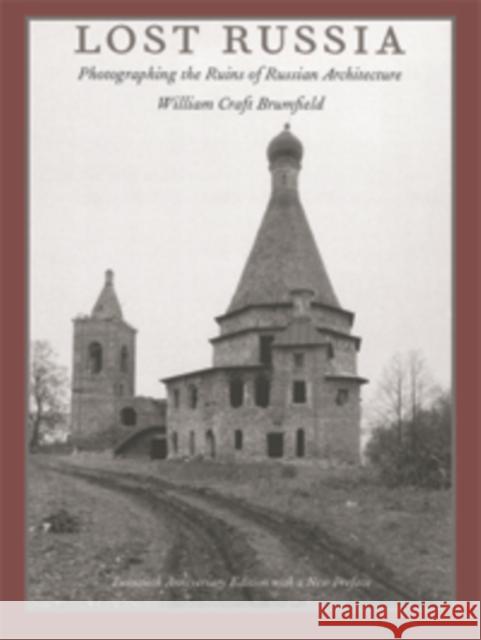 Lost Russia: Photographing the Ruins of Russian Architecture Brumfield, William Craft 9780822315575 Duke University Press