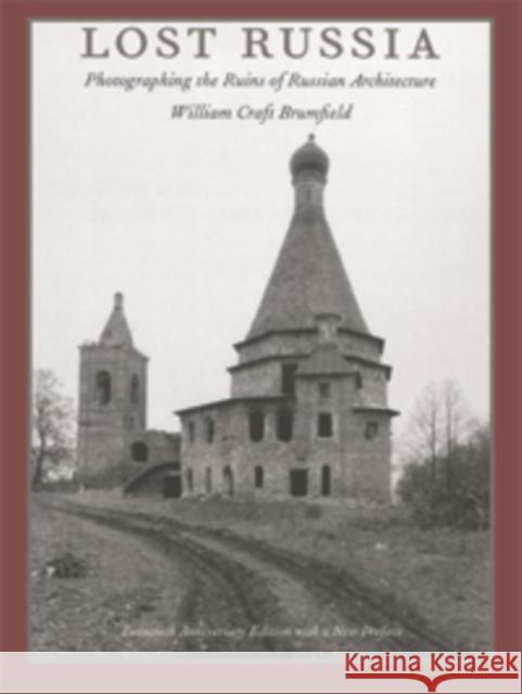 Lost Russia: Photographing the Ruins of Russian Architecture Brumfield, William Craft 9780822315681 Duke University Press