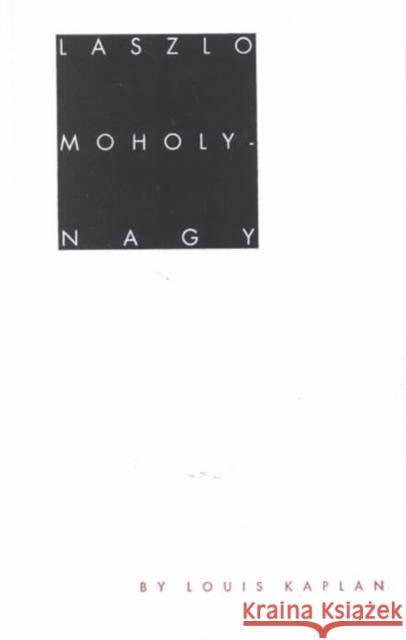 Laszlo Moholy-Nagy: Biographical Writings Kaplan, Louis 9780822315773