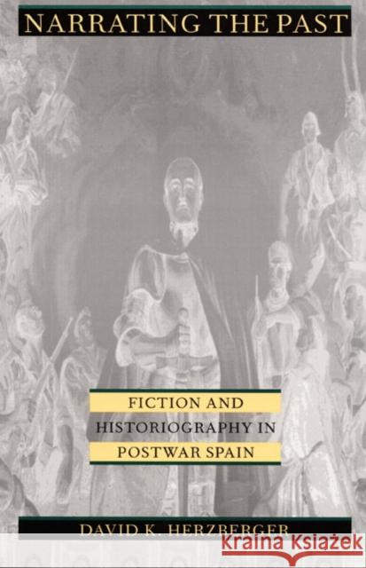 Narrating the Past: Fiction and Historiography in Postwar Spain Herzberger, David K. 9780822315827