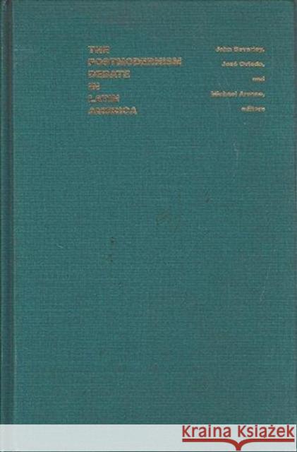 The Postmodernism Debate in Latin America Beverley, John 9780822315865 Duke University Press