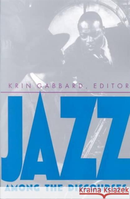 Jazz Among the Discourses Krin Gabbard 9780822315964