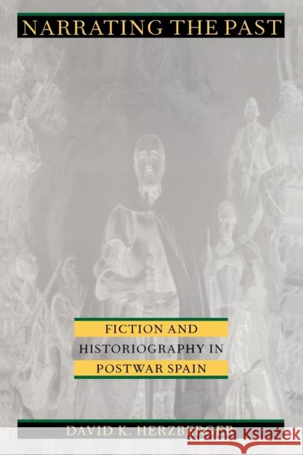 Narrating the Past: Fiction and Historiography in Postwar Spain Herzberger, David K. 9780822315971 Duke University Press
