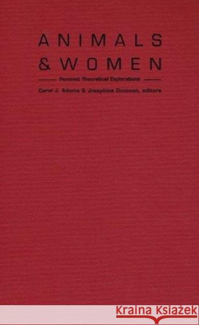 Animals and Women: Feminist Theoretical Explorations Adams, Carol J. 9780822316558