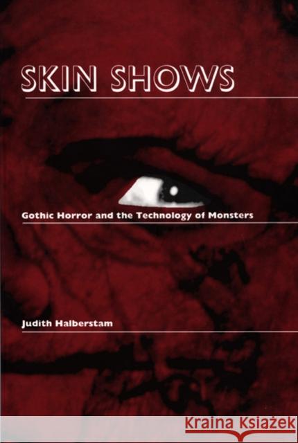 Skin Shows: Gothic Horror and the Technology of Monsters Halberstam, Jack 9780822316633