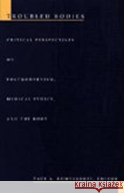 Troubled Bodies: Critical Perspectives on Postmodernism, Medical Ethics, and the Body Komesaroff, Paul A. 9780822316763