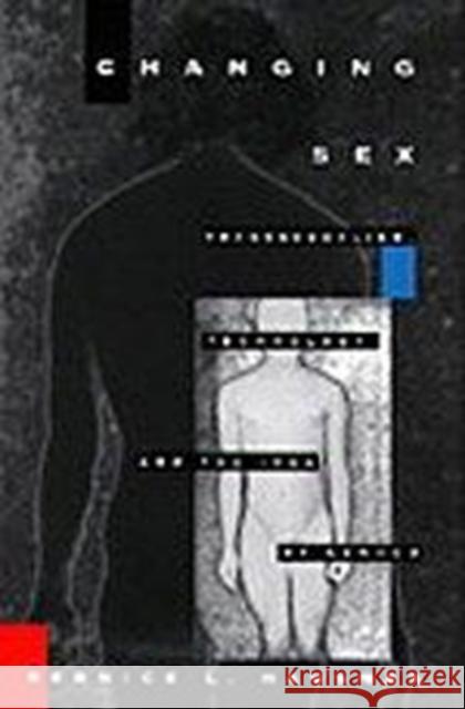 Changing Sex: Transsexualism, Technology, and the Idea of Gender Hausman, Bernice L. 9780822316800