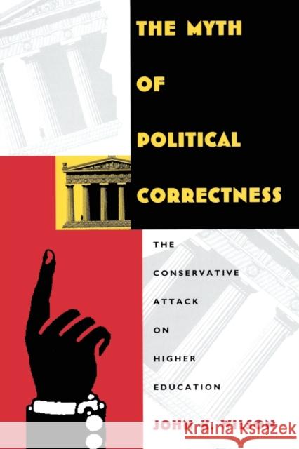 The Myth of Political Correctness: The Conservative Attack on Higher Education Wilson, John K. 9780822317135 Duke University Press