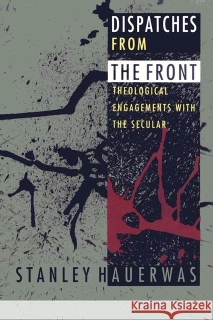 Dispatches from the Front: Theological Engagements with the Secular Hauerwas, Stanley 9780822317166 Duke University Press