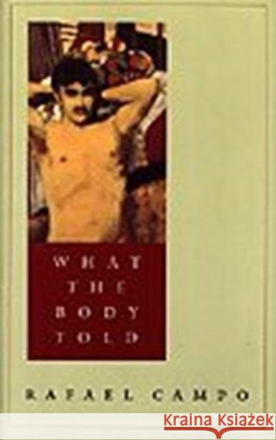 What the Body Told Campo, Rafael 9780822317333 Duke University Press