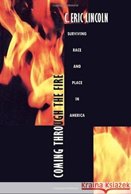 Coming Through the Fire: Surviving Race and Place in America Lincoln, C. Eric 9780822317364 Duke University Press