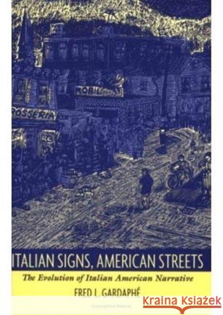 Italian Signs, American Streets: The Evolution of Italian American Narrative Gardaphé, Fred L. 9780822317395