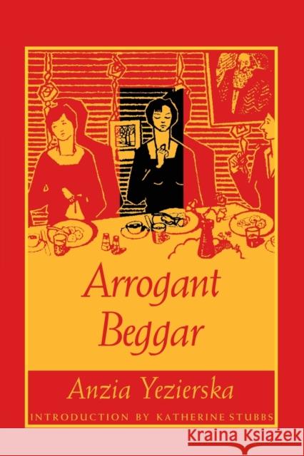 Arrogant Beggar Anzia Yezierska Katherine Stubbs 9780822317494 Duke University Press