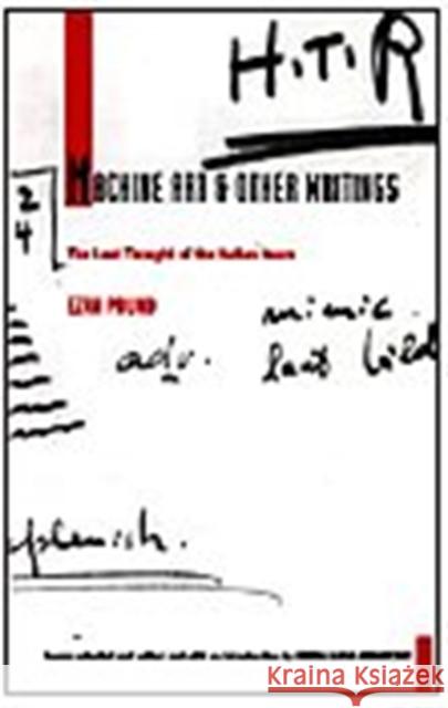 Machine Art and Other Writings: The Lost Thought of the Italian Years Ezra Pound Maria L. Ardizzone 9780822317562 Duke University Press