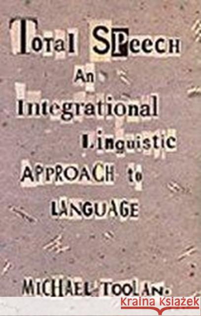 Total Speech: An Integrational Linguistic Approach to Language Toolan, Michael 9780822317814