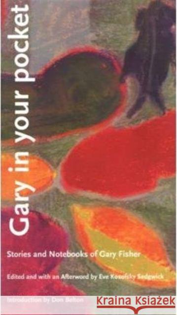 Gary in Your Pocket: Stories and Notebooks of Gary Fisher Fisher, Gary 9780822317999 Duke University Press