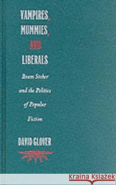 Vampires, Mummies and Liberals: Bram Stoker and the Politics of Popular Fiction  9780822318033 Duke University Press