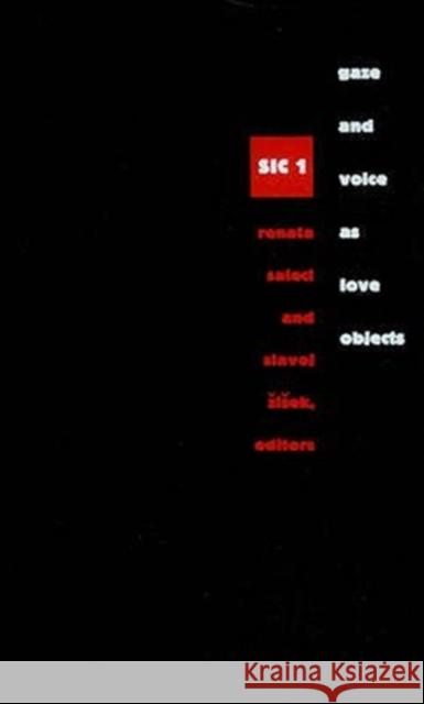 Gaze and Voice as Love Objects: Sic 1 Renata Salecl Slavoj Zizek Renata Salecl 9780822318064