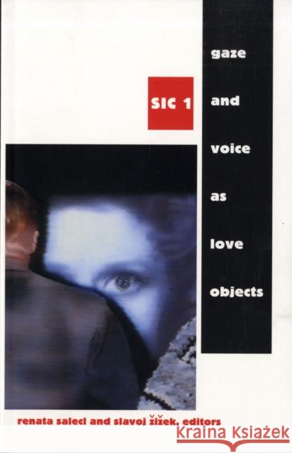 Gaze and Voice as Love Objects: Sic 1 Salecl, Renata 9780822318132