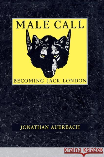 Male Call: Becoming Jack London Auerbach, Jonathan 9780822318200 Duke University Press