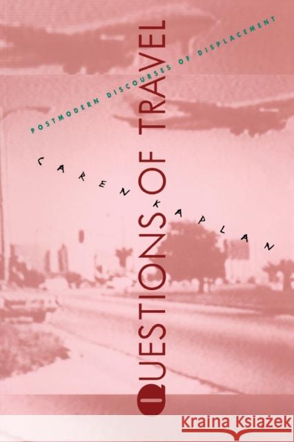 Questions of Travel: Postmodern Discourses of Displacement Kaplan, Caren 9780822318217 Duke University Press